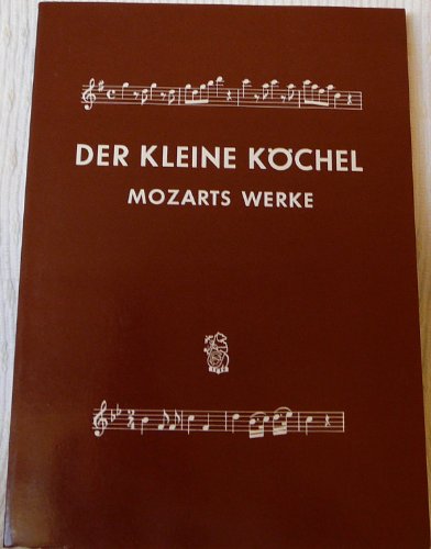 Der Kleine Köchel ( Mozarts Werke ). Chronologisches und systematisches Verzeichnis sämtlicher mu...