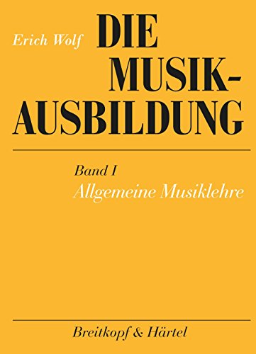 Die Musikausbildung I. Allgemeine Musiklehre - Erich Wolf