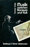 Musik zwischen Konsum und Kult : Eine kritische Studie zum Musikleben in der Bundesrepublik