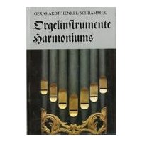 Orgelinstrumente - Harmoniums - Gernhardt, Klaus, Hubert Henkel und Winfried Schrammek