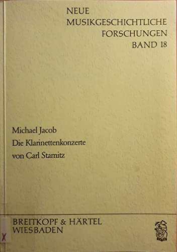 Die Klarinettenkonzerte von Carl Stamitz (Neue musikgeschichtliche Forschungen) (German Edition) (9783765102806) by Jacob, Michael