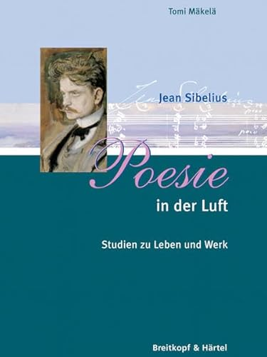 9783765103636: Jean sibelius - poesie in der luft - leben u. werk livre sur la musique