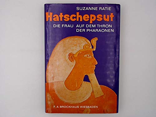 Hatschepsut - Die Frau auf dem Thron der Pharaonen, aus dem Französischen von Gertrud Blumenschein, - Ratié, Suzanne,