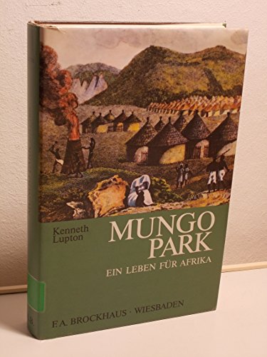 Mungo Park : 1771 - 1806 , e. Leben für Afrika. [Übers. aus d. Engl. von Wolfdietrich Müller]