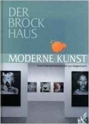 Der Brockhaus Moderne Kunst : vom Impressionismus bis zur Gegenwart.