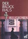 Der Brockhaus - Religionen. Glauben, Riten, Heilige. Herausgegeben von der Lexikonredaktion des V...