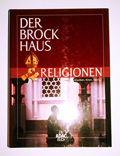 Der Brockhaus, Religionen Glauben, Riten, Heilige / hrsg. von der Lexikonred. des Verl. F. A. Bro...