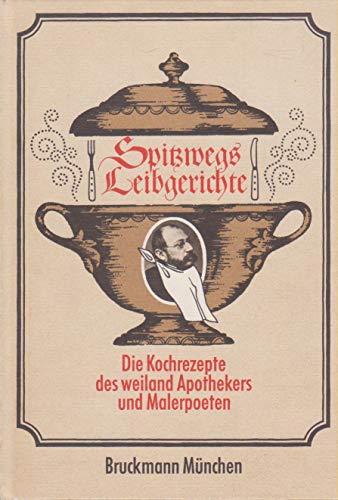 9783765411496: Spitzwegs Leibgerichte. Die Kochrezepte des weiland Apothekers und Malerpoeten