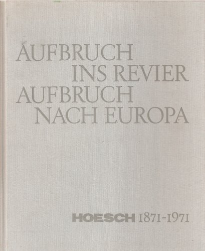 Aufbruch ins Revier. Aufbruch nach Europa. Hoesch 1871 - 1971. Jubiläumsschrift der Hoesch AG, Dortmund. - Mönnich, Horst