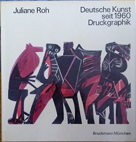 Deutsche Kunst seit 1960 : Druckgraphik. Mit einem Vorwort von Juliane Roh. - Roh, Juliane