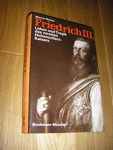Friedrich III. Leben und Tragik des zweiten Hohenzollern-Kaisers