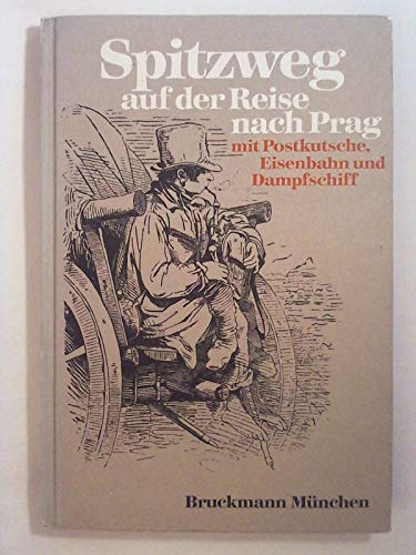 Stock image for Spitzweg auf der Reise nach Prag. Mit Postkutsche , Eisenbahn und Dampfschiff. Von ihm eigenhndig aufnotiert und Illustriert for sale by Stony Hill Books