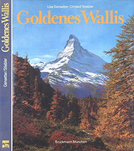9783765418334: Goldenes Wallis.. Aufnahmen von Lisa Gensetter. Texte von Christof Stiebler