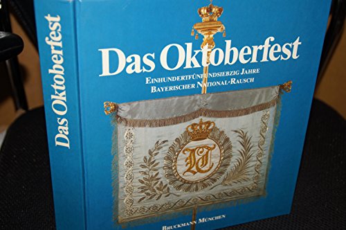 Das Oktoberfest.175 Jahre bayerischer National-Rausch. Jubiläumsausstellung im Münchner Stadtmuseum 25. Juli - 3. November 1985. - Dering, Florian