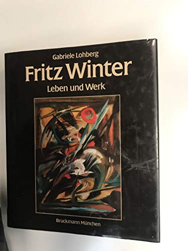 Fritz Winter. Leben und Werk mit einem Werkverzeichnis der Gemälde und einem Anhang der sonstigen...
