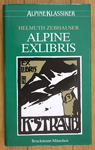 Alpine Exlibris. Sinn und Bild in einer grafischen Kunst von 1890 - 1930. Hrsg. vom Deutschen Alp...