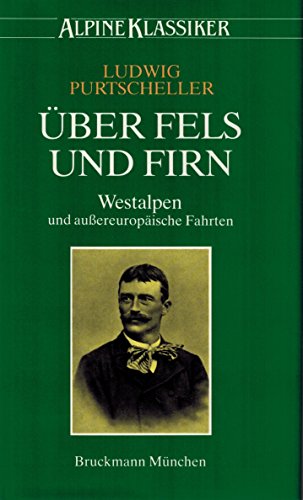 Über Fels und Firn. Band II: Westalpen und außereuropäische Fahrten / Ludwig Purtscheller. Hrsg. vom Deutschen Alpenverein; Einleitung: Heinrich Hess. - Purtscheller, Ludwig
