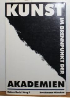 Kunst im Brennpunkt der Akademien. Festschrift Akademie d. Bildenden Künste in Nürnberg, 1662 - 1987. - Beck, Rainer [Hrsg.]