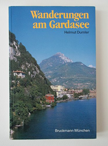 Wanderungen am Gardasee. 40 Touren zwischen Monte Baldo und Adamello, Trient und Verona. Mit Tips für Surfer und Mountainbiker - Dumler, Helmut