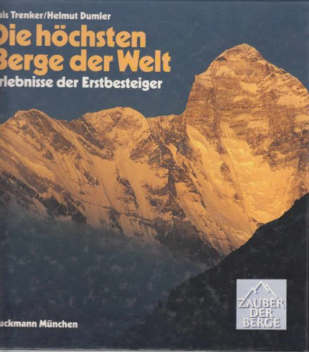 Die höchsten Berge der Welt Erlebnisse der Erstbesteiger Zauber der Berge - Trenker, Luis (Hg.) und Helmut Dumler