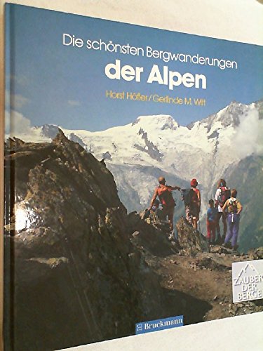 Die schönsten Bergwanderungen der Alpen : Tourenglanzpunkte zwischen Montblanc und Triglav. - Höfler, Horst und Gerlinde M. Witt