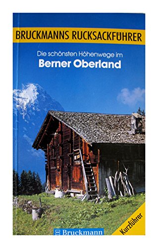 Stock image for Die schnsten Hhenwege im Berner Oberland. Bruckmanns Rucksackfhrer for sale by Versandantiquariat Felix Mcke