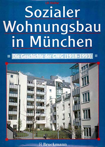 Sozialer Wohnungsbau in Munchen: Die Geschichte der GWG (1918-1993) (German Edition)