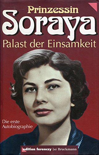 Palast der Einsamkeit : die erste Autobiographie - Prinzessin Soraya