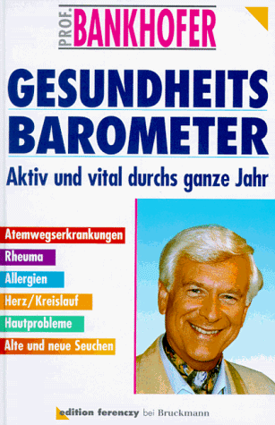 Beispielbild fr Gesundheits-Barometer : aktiv und vital durchs ganze Jahr. Bankhofer zum Verkauf von Antiquariat Buchhandel Daniel Viertel