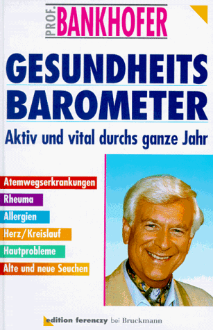 Stock image for Gesundheits-Barometer : aktiv und vital durchs ganze Jahr. Bankhofer for sale by Antiquariat Buchhandel Daniel Viertel
