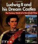 Imagen de archivo de Ludwig II. and His Dream Castles: The Fantasy World of a Storybook King. Ill. Captions English-French-Italian-Japanese a la venta por Jenson Books Inc