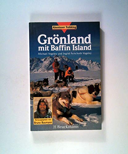 Stock image for Grnland mit Baffin-Island / Michael Vogeley und Ingrid Ferschoth-Vogeley. Hrsg. von Bruno Baumann / Abenteuer Trekking for sale by ralfs-buecherkiste