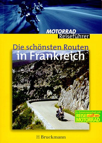 Die schönsten Routen in Frankreich. In Zusammenarbeit mit der Zeitschrift Reise Motorrad.