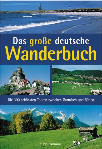 Stock image for Das groe deutsche Wanderbuch. Die 300 schnsten Touren zwischen Garmisch und Rgen for sale by medimops