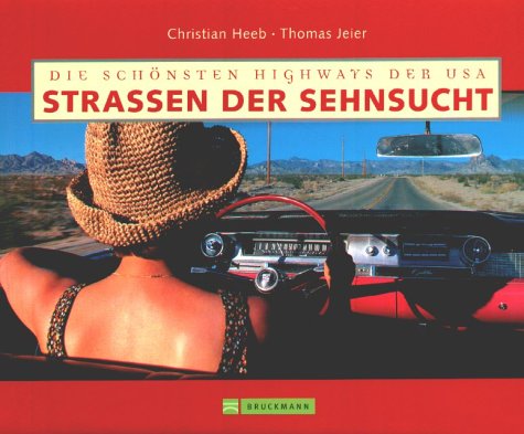 StraÃŸen der Sehnsucht. Die schÃ¶nsten Highways der USA. (9783765437274) by Heeb, Christian; Jeier, Thomas