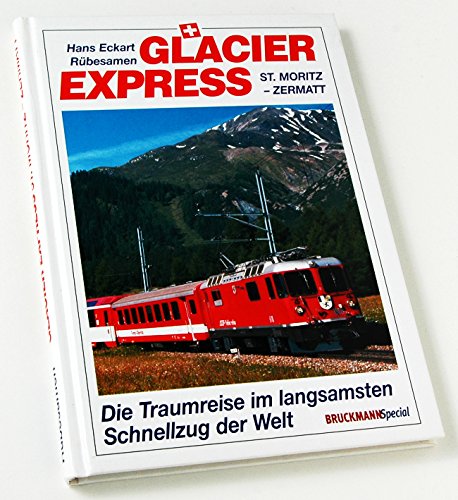 9783765437670: Glacier-Express. Die Traumreise im langsamsten Schnellzug der Welt. St. Moritz - Zermatt