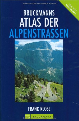 9783765439018: Bruckmanns Atlas der Alpenstraen: 800 Pass-Straen werden fr Autos und auch Fahrrder vorgestellt