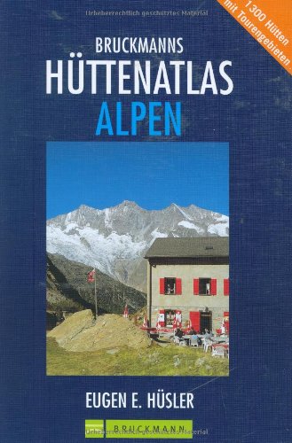 9783765439872: Bruckmanns Httenatlas Alpen: 1300 Htten mit Tourengebieten. Mit Special: Die schnsten Weitwanderwege von Htte zu Htte