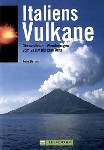 Italiens Vulkane. Die schönsten Wanderungen vom Vesuv bis zum Ätna - Steffens, Rollo