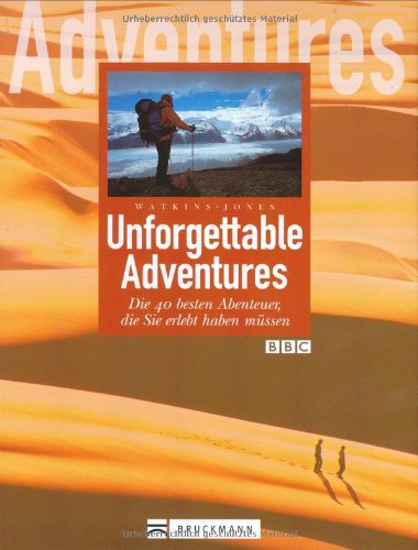 9783765443022: Unforgettable Adventures: Die 40 besten Abenteuer, die Sie erlebt haben mssen