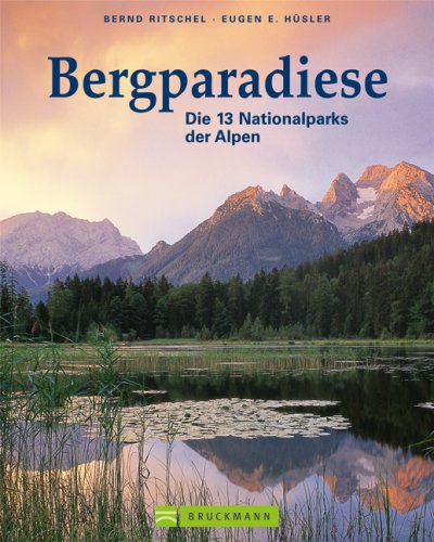 Bergparadiese: Die 13 Nationalparks der Alpen - Bernd Ritschel Eugen Hüsler