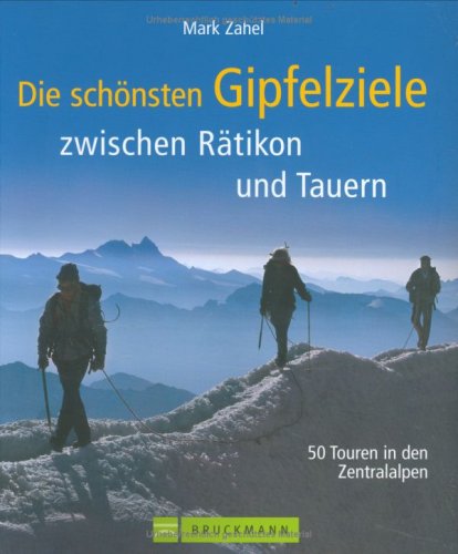 Imagen de archivo de Die schnsten Gipfelziele zwischen Rtikon und Tauern. 50 Touren in den Zentralalpen a la venta por medimops