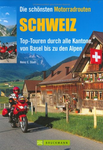 9783765444258: Die schnsten Motorradrouten Schweiz: Top-Touren durch alle Kantone, von Basel bis zu den Alpen