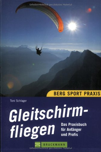 9783765445033: Gleitschirmfliegen. Das Praxisbuch fr Anfnger und Profis