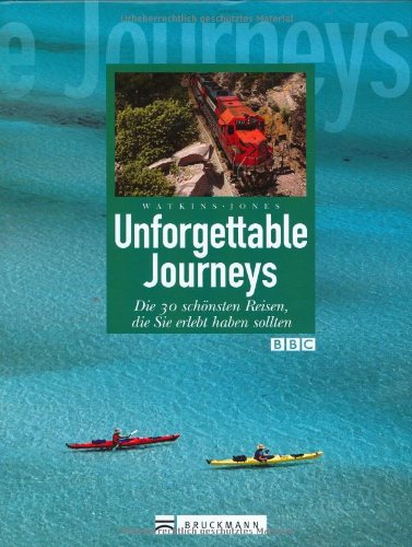 9783765445187: Unforgettable Journeys: Die 30 schnsten Reisen, die Sie erlebt haben sollten