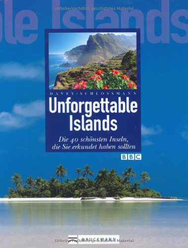 9783765447693: Unforgettable Islands: Die 40 schnsten Inseln der Welt, die Sie erkundet haben sollten