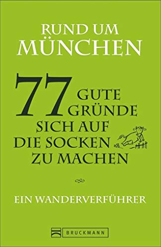 Stock image for Rund um München " 77 gute Gründe, sich auf die Socken zu machen Ein Wanderverführer Stephan Fuchs, Claudia Hellmann und for sale by tomsshop.eu