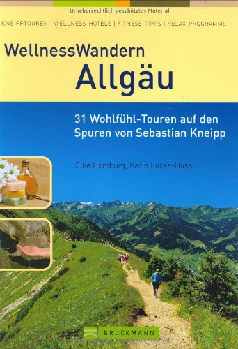 Stock image for Wellness Wandern Allgu. 31 Wohlfhl-Touren auf den Spuren von Sebatian Kneipp. for sale by Antiquariat Bcherkeller