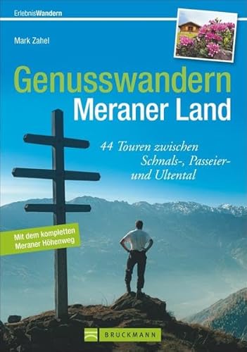 9783765448560: Genusswandern Meraner Land: 44 Touren zwischen Schnals-, Passeier- und Ultental