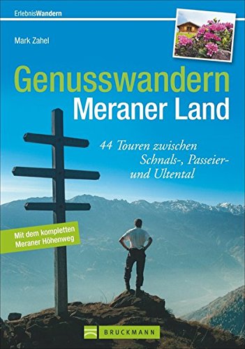 9783765448560: Genusswandern Meraner Land: 44 Touren zwischen Schnals-, Passeier- und Ultental